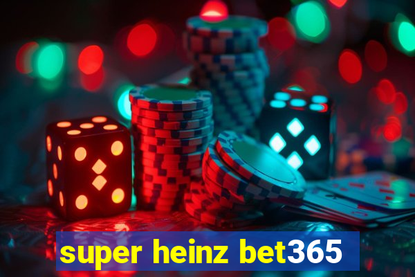 super heinz bet365