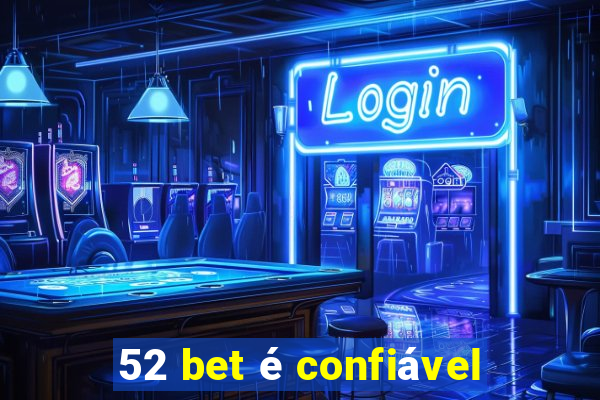 52 bet é confiável