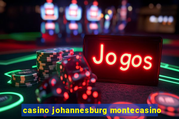 casino johannesburg montecasino