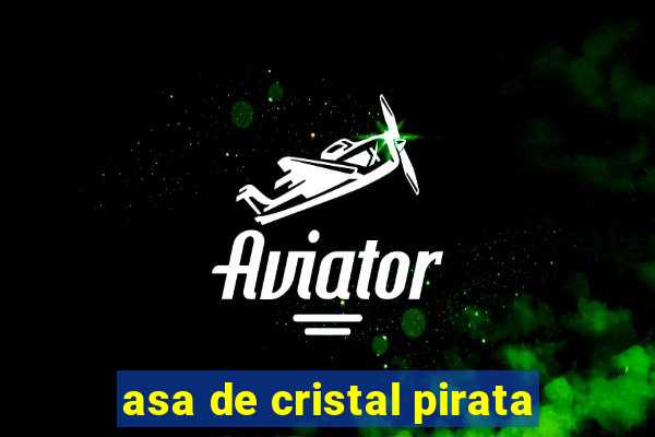 asa de cristal pirata