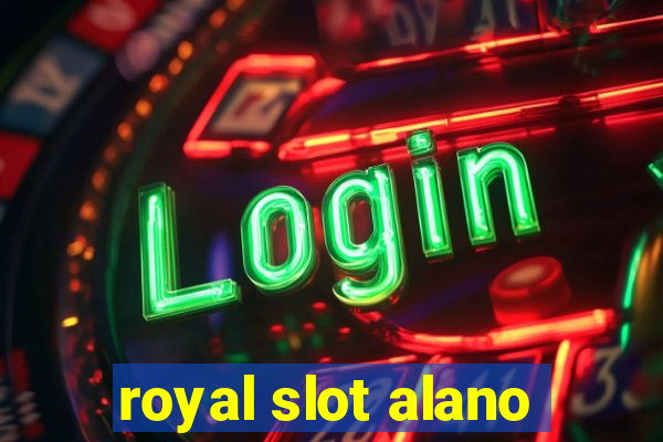 royal slot alano