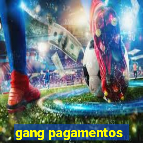 gang pagamentos