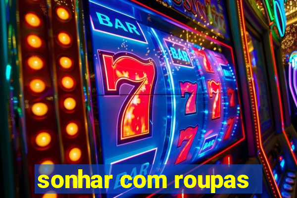 sonhar com roupas