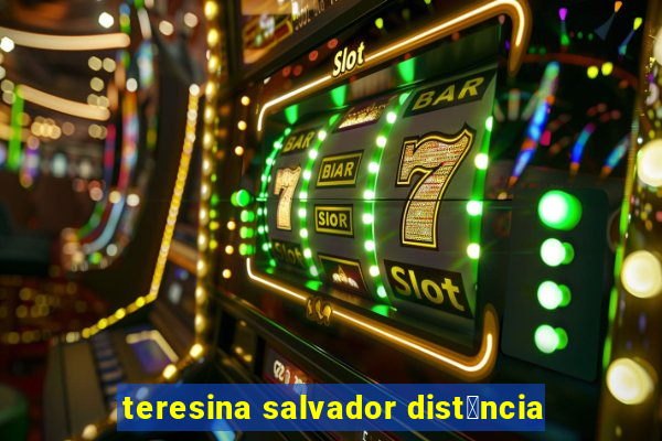 teresina salvador dist芒ncia