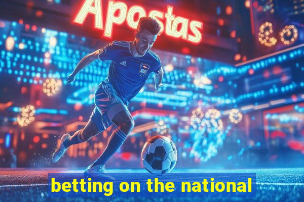 betting on the national