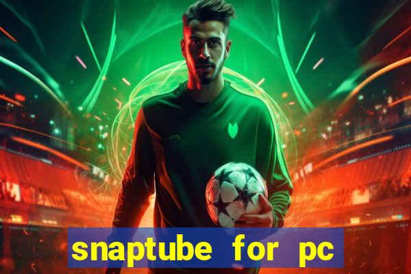 snaptube for pc windows 7