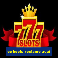 ewheels reclame aqui