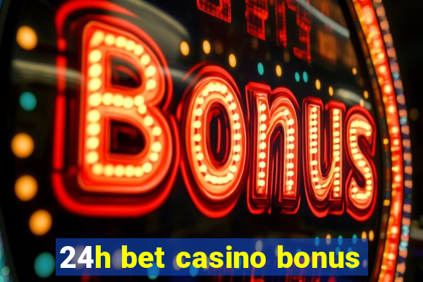 24h bet casino bonus