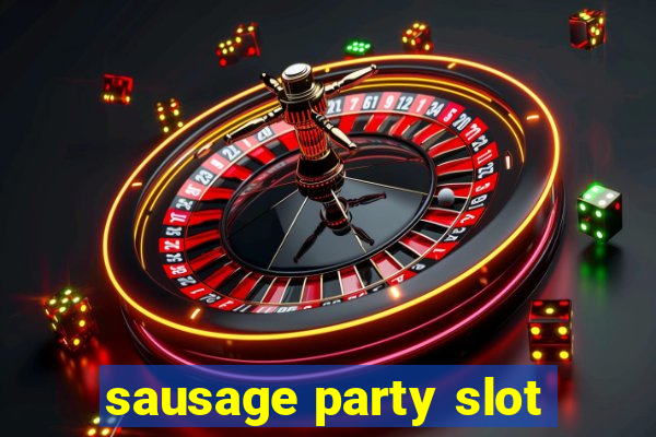 sausage party slot