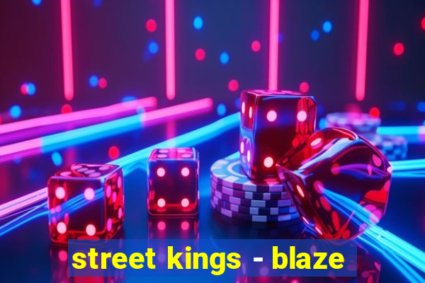 street kings - blaze