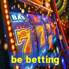 be betting