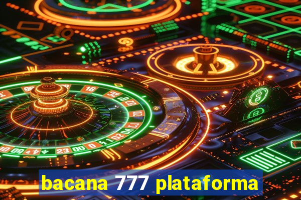 bacana 777 plataforma