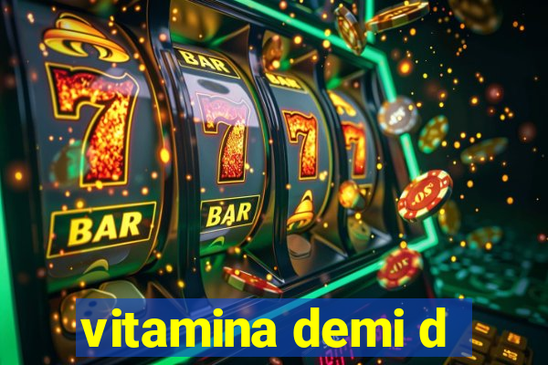 vitamina demi d