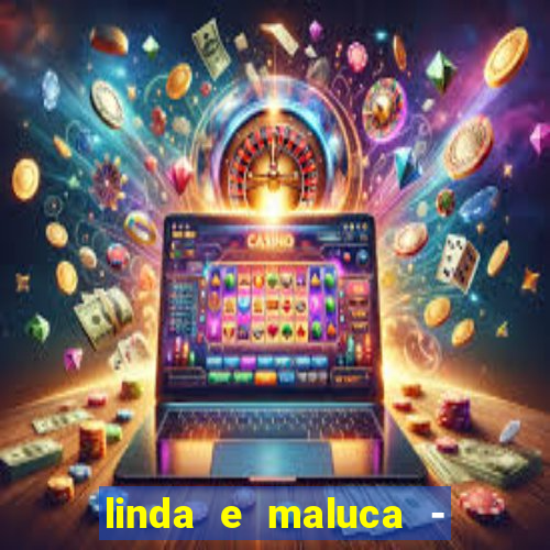 linda e maluca - orochi letra