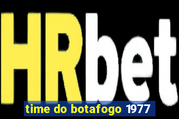 time do botafogo 1977