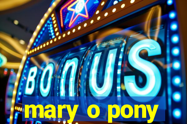 mary o pony