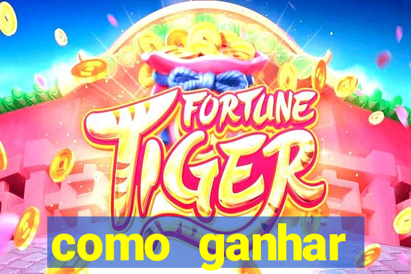 como ganhar dinheiro jogo do tigrinho