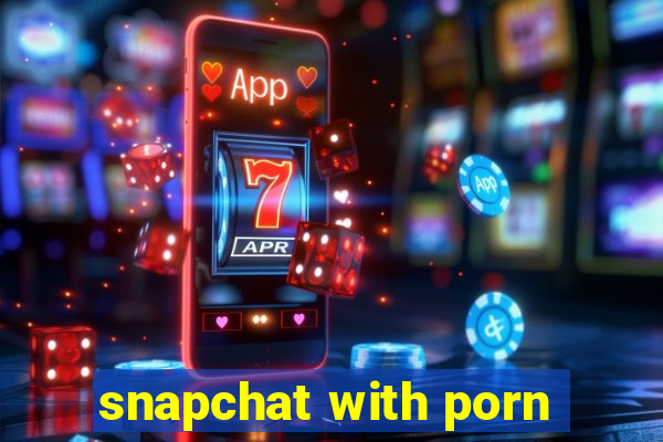 snapchat with porn