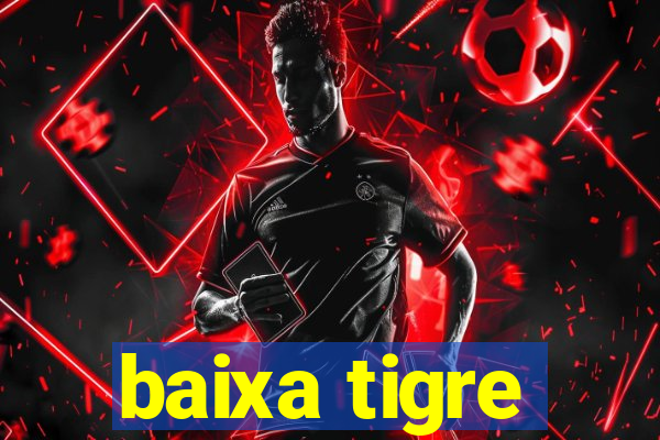 baixa tigre