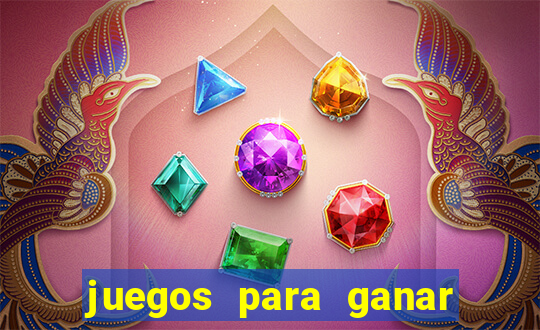 juegos para ganar dinero de verdad gratis