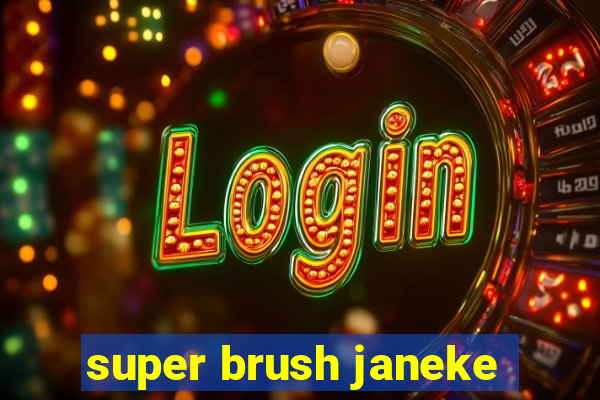 super brush janeke