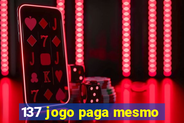 137 jogo paga mesmo