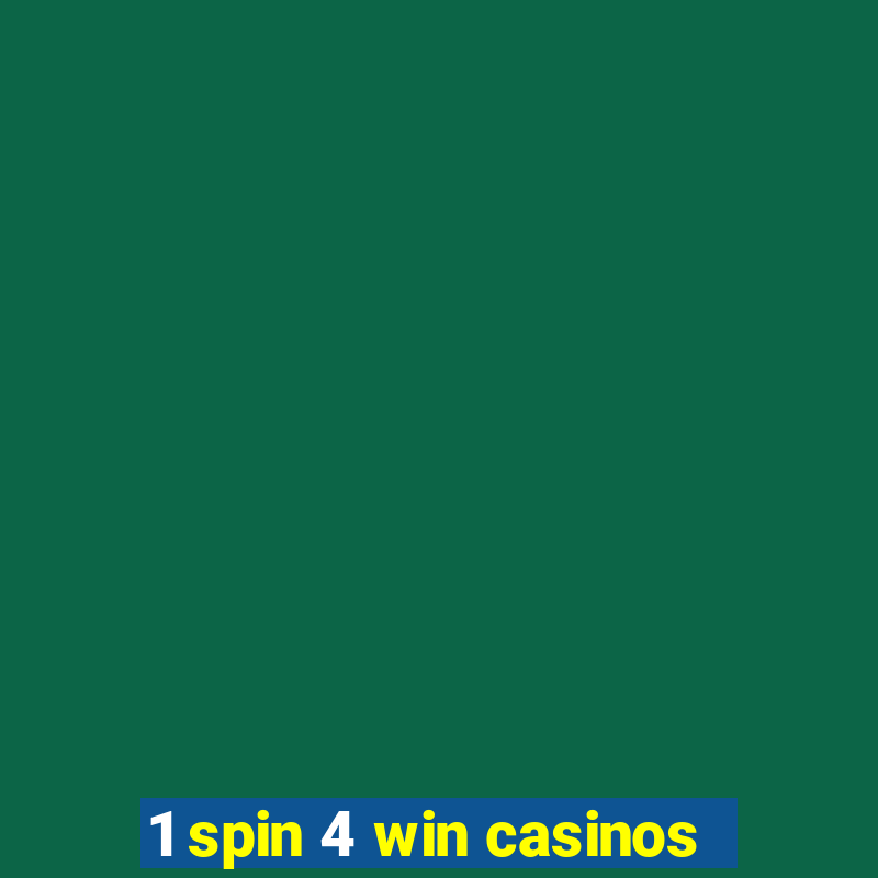 1 spin 4 win casinos