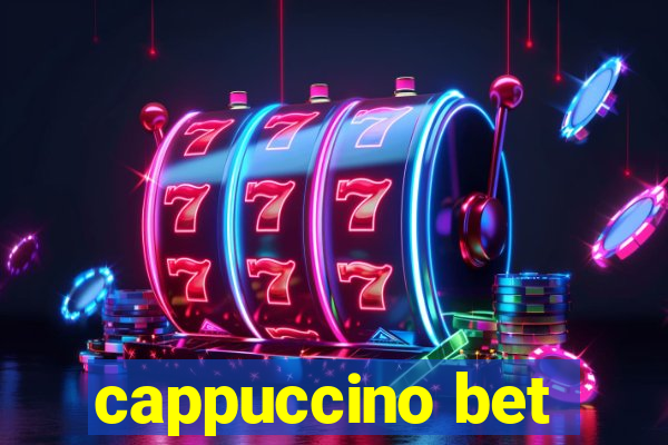 cappuccino bet