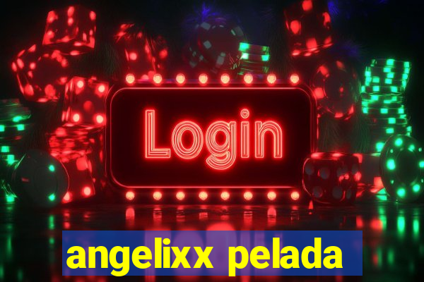 angelixx pelada