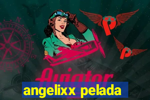 angelixx pelada