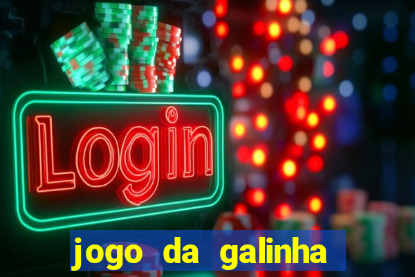 jogo da galinha que ganha dinheiro