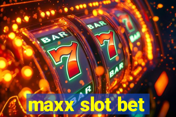 maxx slot bet