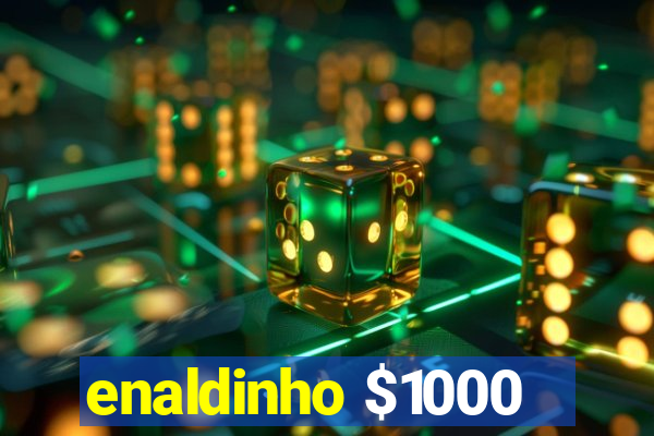 enaldinho $1000