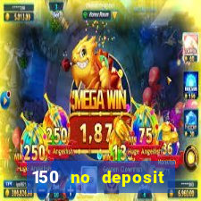 150 no deposit bonus codes captain jack casino