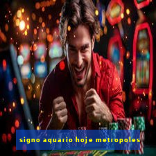 signo aquario hoje metropoles