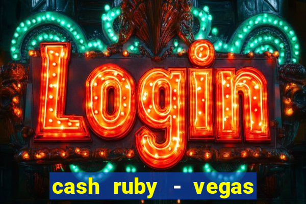 cash ruby - vegas slots casino