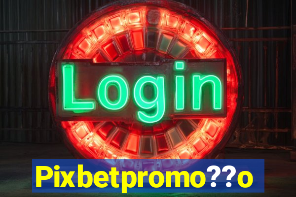 Pixbetpromo??o