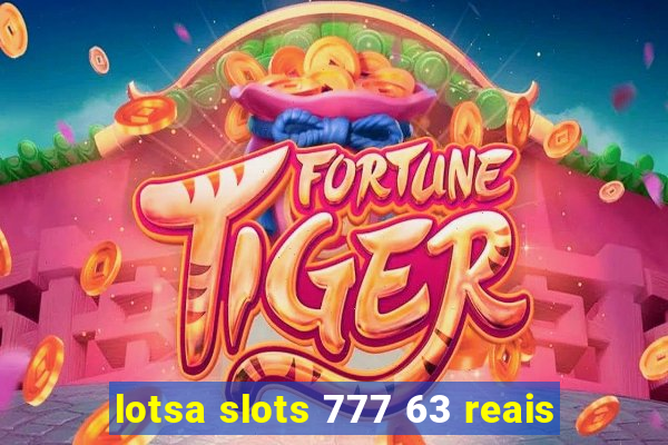 lotsa slots 777 63 reais