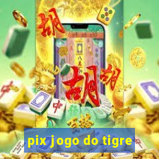 pix jogo do tigre