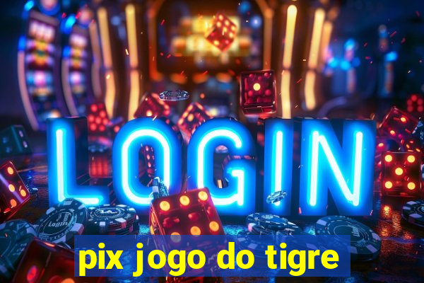 pix jogo do tigre