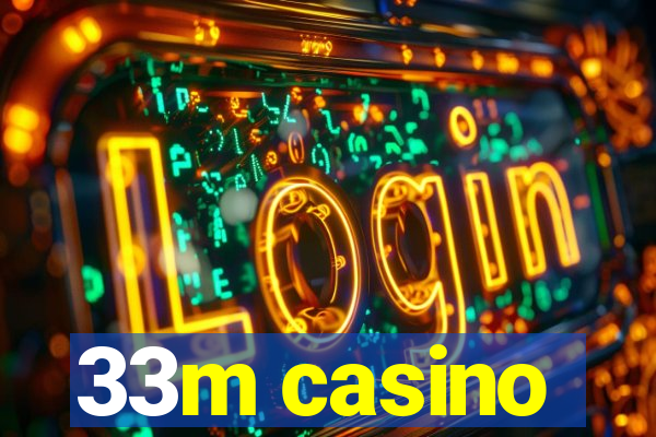 33m casino