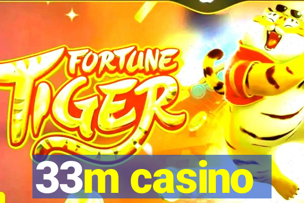 33m casino