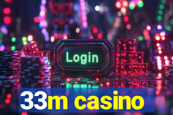 33m casino