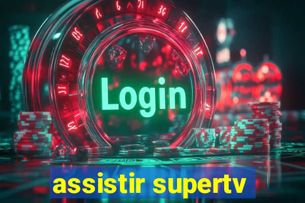 assistir supertv