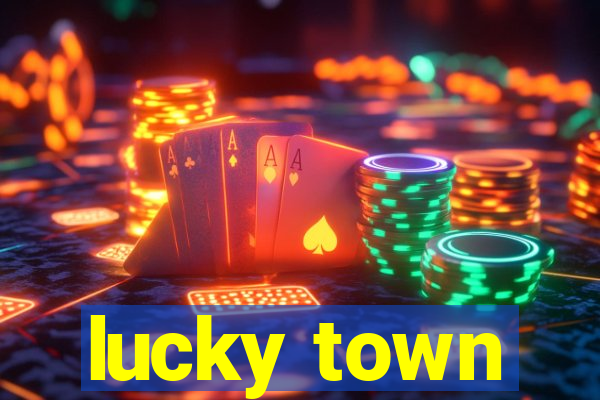 lucky town