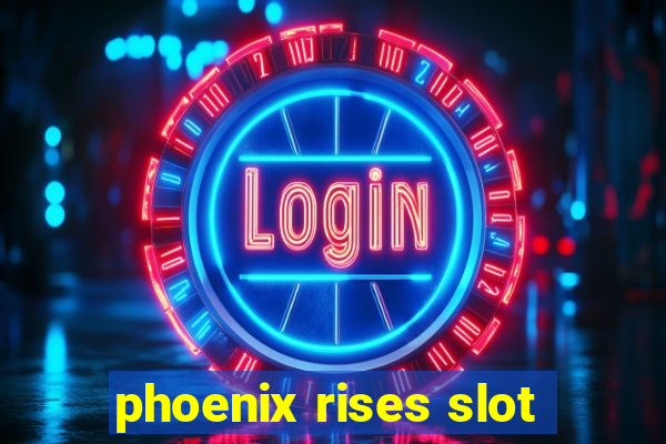 phoenix rises slot