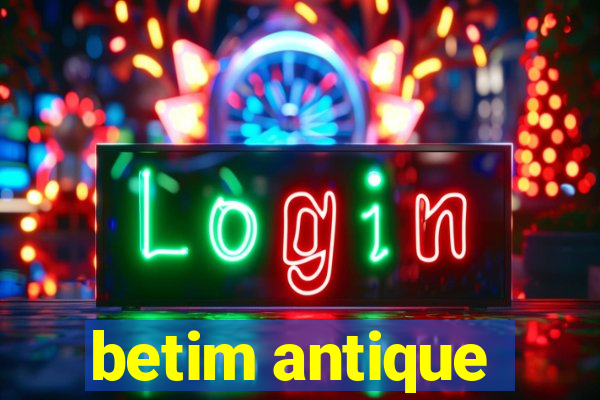 betim antique