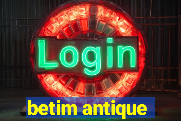 betim antique