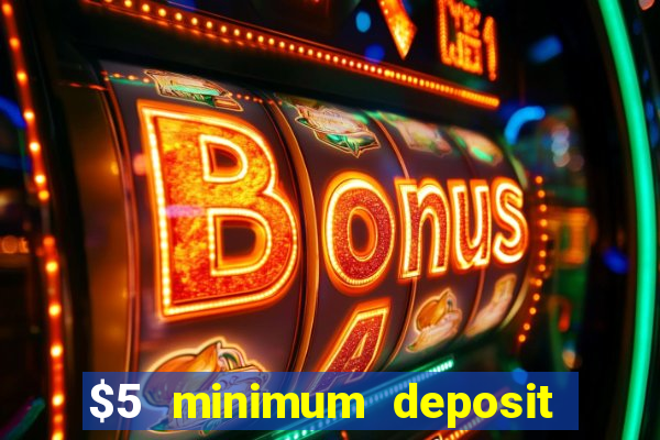 $5 minimum deposit casino 2020