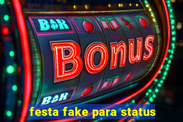 festa fake para status